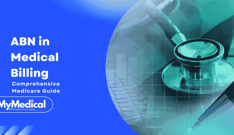 ABN in Medical Billing: A Comprehensive Medicare Guide